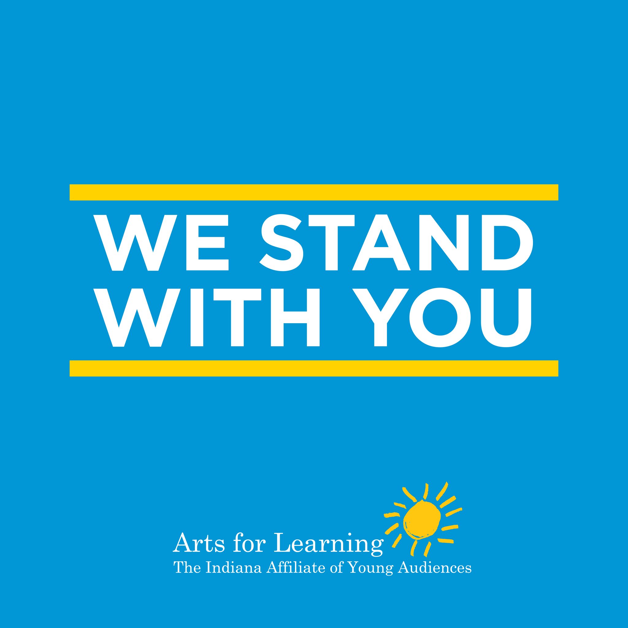 We Stand With You - Arts For Learning Indiana